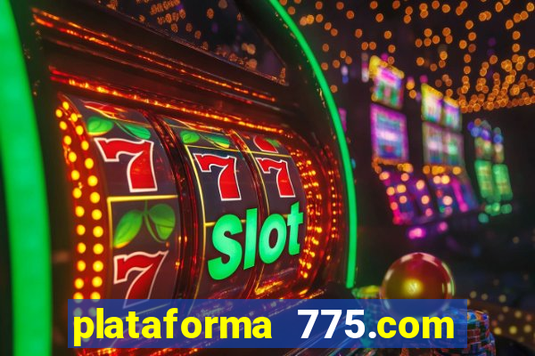 plataforma 775.com é confiavel